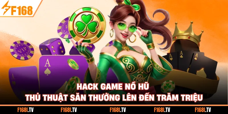 Hack Game Nổ Hũ - Thủ Thuật Săn Thưởng Lên Đến Trăm Triệu